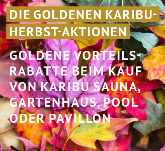 Goldene Karibu Herbst Aktionen - beim Kauf von Karibu Sauna, Gartenhaus, Pool oder Pavillon